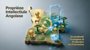Angola : La Propriété Intellectuelle comme Rempart de la Souveraineté Endogène